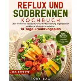 Independently published Reflux und Sodbrennen Kochbuch: Über 100 leckere Rezepte für dauerhafte Linderung, ergänzt durch praktische Alltagstipps und einen 14-Tage-Ernährungsplan