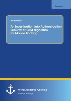 Anchor Compact / An Investigaton Into Authetication Security Of Gsm Algorithm For Mobile Banking - Ali Raheem  Kartoniert (TB)