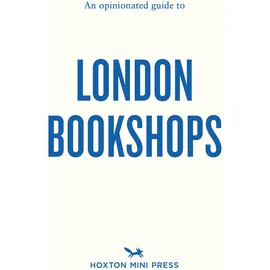 Hoxton Mini Press An Opinionated Guide to London Bookshops