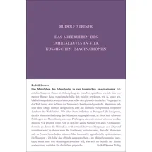 Rudolf Steiner Das Miterleben des Jahreslaufes in vier kosmischen Imaginationen