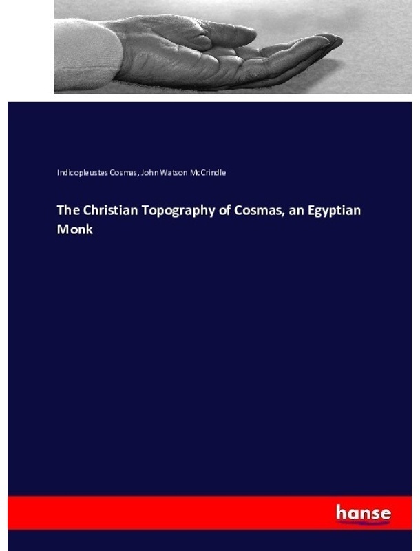 The Christian Topography Of Cosmas  An Egyptian Monk - Indicopleustes Cosmas  John Watson McCrindle  Kartoniert (TB)