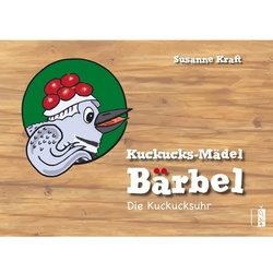 Kuckucks-Mädel Bärbel - Die Kuckucksuhr - Susanne Kraft  Gebunden