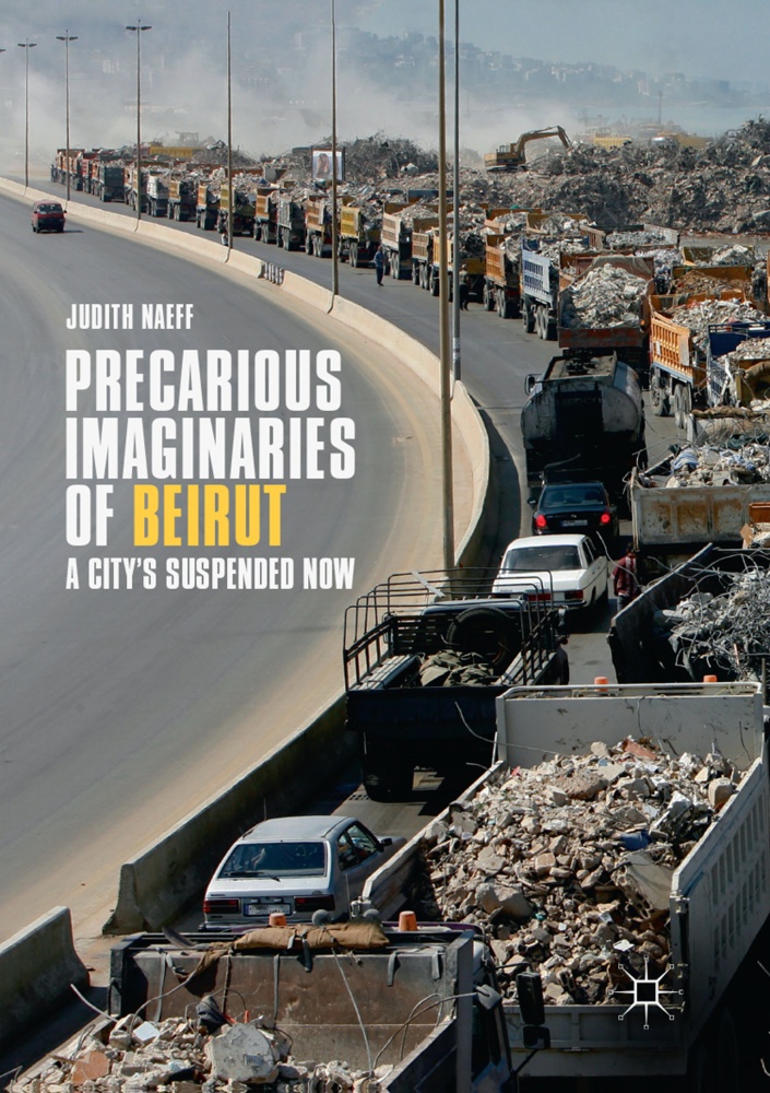 Precarious Imaginaries Of Beirut - Judith Naeff  Kartoniert (TB)