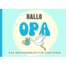Independently published Hallo Opa-Das Geschenkbuch für Einsteiger: Du wirst Opa Überraschung, Glückwunsch zum Opa, Opa werden, Du wirst Opa, Opa für Anfänger, endlich Opa, kleine Aufmerksamkeit zum Opa werden