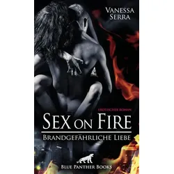 Sex on Fire - Brandgefährliche Liebe | Erotischer Roman