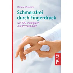Schmerzfrei durch Fingerdruck - Die 200 wichtigsten Akupressurpunkte