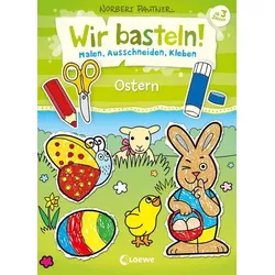 Wir basteln! - Malen, Ausschneiden, Kleben - Ostern