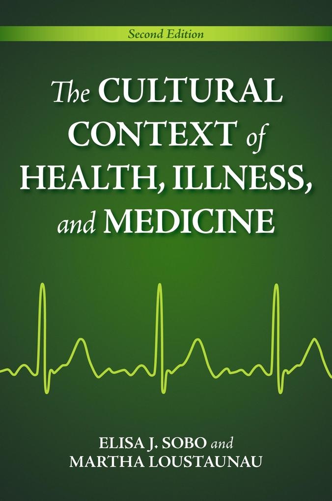 The Cultural Context of Health Illness and Medicine: eBook von Elisa J. Sobo/ Martha Oehmke Loustaunau