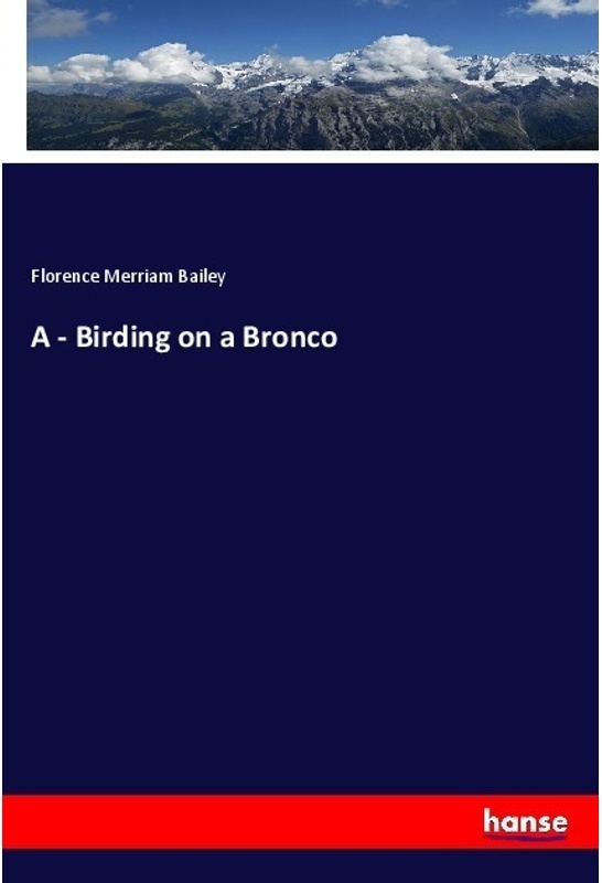 A - Birding On A Bronco - Florence Merriam Bailey  Kartoniert (TB)