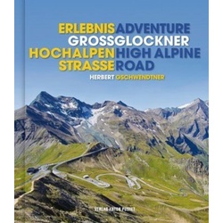 Erlebnis Großglockner Hochalpenstraße. Adventure Grossglockner High Alpine Road - Herbert Gschwendtner  Gebunden