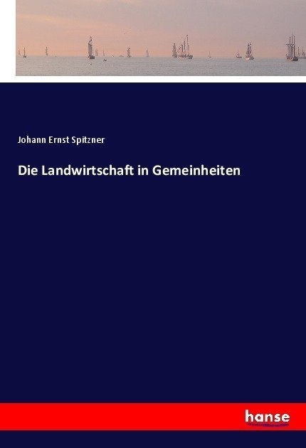 Die Landwirtschaft In Gemeinheiten - Johann Ernst Spitzner  Kartoniert (TB)