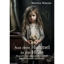 DeBehr Aus dem Himmel in die Hölle - Biografie einer grausamen Kindheit voll Missbrauch und Gewalt - Erinnerungen