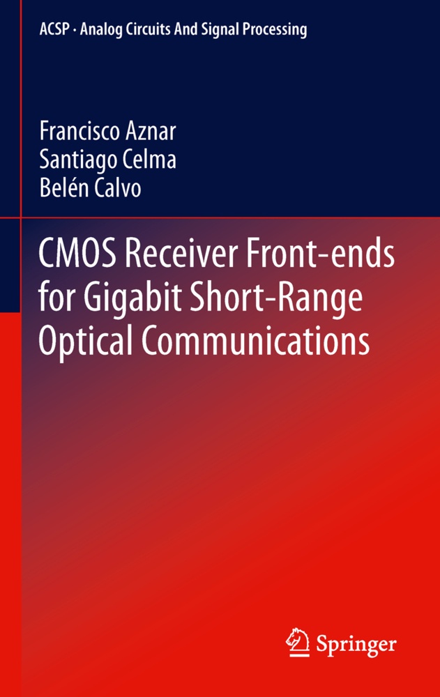 Cmos Receiver Front-Ends For Gigabit Short-Range Optical Communications - Francisco Aznar  Santiago Celma  Pueyo  Belén Calvo Lopez  Kartoniert (TB)
