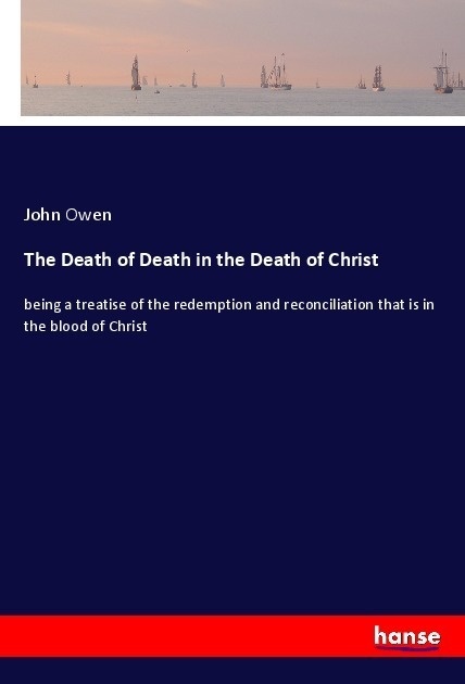 The Death Of Death In The Death Of Christ - John Owen  Kartoniert (TB)