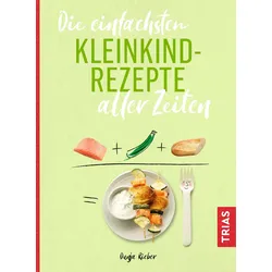 Die einfachsten Kleinkindrezepte aller Zeiten Buch 1 St