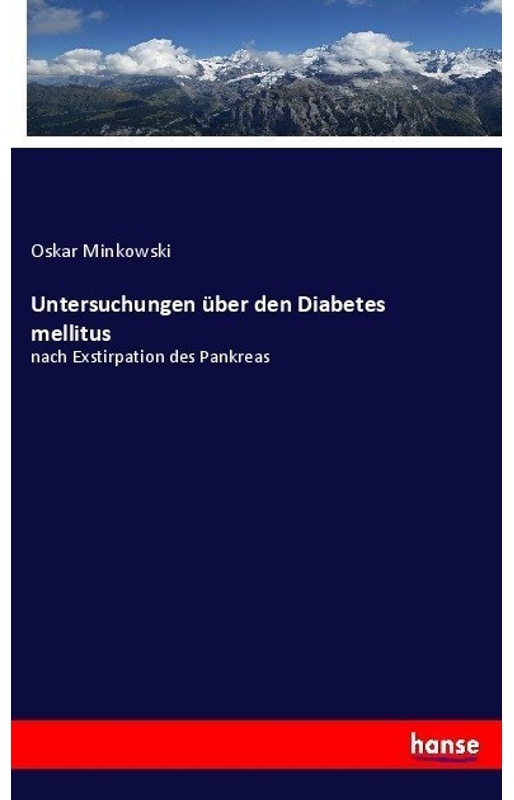 Untersuchungen Über Den Diabetes Mellitus - Oskar Minkowski  Kartoniert (TB)