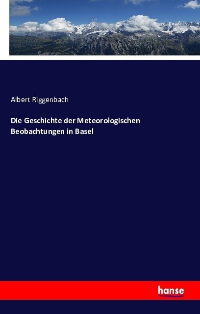 Die Geschichte Der Meteorologischen Beobachtungen In Basel - Albert Riggenbach  Kartoniert (TB)