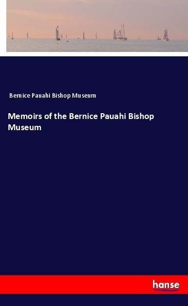 Memoirs Of The Bernice Pauahi Bishop Museum - Bernice Pauahi Bishop Museum  Kartoniert (TB)