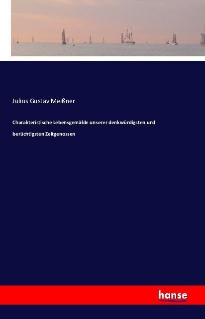 Charakteristische Lebensgemälde Unserer Denkwürdigsten Und Berüchtigsten Zeitgenossen - Julius Gustav Meißner  Kartoniert (TB)