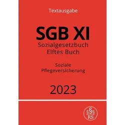 Sozialgesetzbuch - Elftes Buch - SGB XI - Soziale Pflegeversicherung 2023