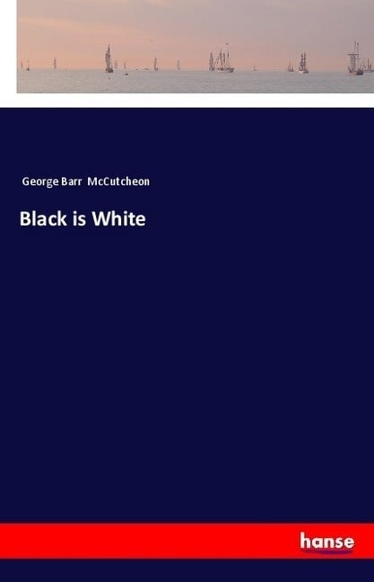 Black Is White - George Barr McCutcheon  Kartoniert (TB)