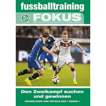 Philippka fussballtraining Fokus: Den Zweikampf suchen und gewinnen – Grundlagen und Details des 1 gegen 1 (fussballtraining Fokus: Eine Publikationsreihe des Deutschen Fußball-Bundes)