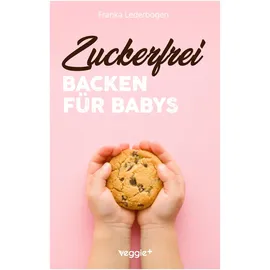veggie + Zuckerfrei Backen für Babys: