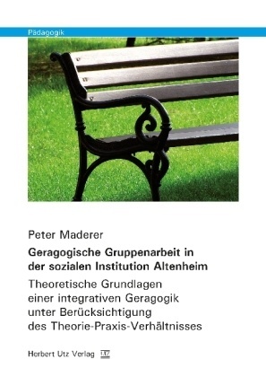 Pädagogik / Geragogische Gruppenarbeit In Der Sozialen Institution Altenheim - Peter Maderer  Kartoniert (TB)