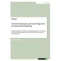 GRIN Verlag Das Geburtstrauma und seine Folgen für die