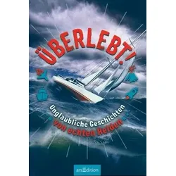 Überlebt! - Unglaubliche Geschichten von echten Helden