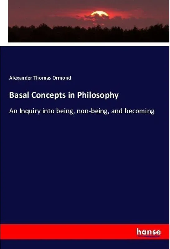Basal Concepts In Philosophy - Alexander Thomas Ormond  Kartoniert (TB)