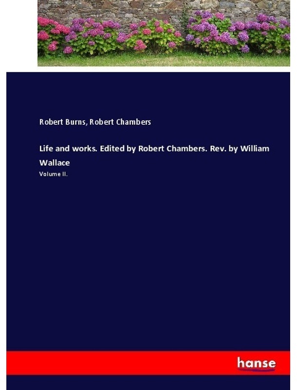 Life And Works. Edited By Robert Chambers. Rev. By William Wallace - Robert Burns, Robert Chambers, Kartoniert (TB)