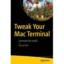 Apress Tweak Your Mac Terminal: Command Line macOS