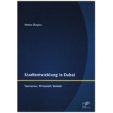Diplomica Stadtentwicklung In Dubai: Tourismus Wirtschaft Verkehr - Stefan Ziegler Kartoniert (TB)