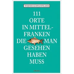 111 Orte in Mittelfranken, die man gesehen haben muss