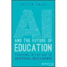 Jossey-Bass AI and the Future of Education: Teaching in the Age of Artificial Intelligence
