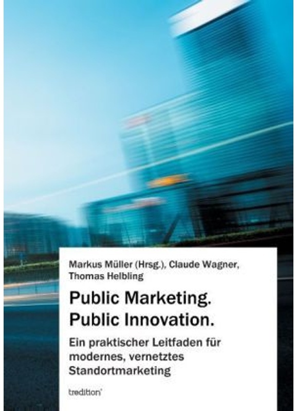 Public Marketing. Public Innovation. - Markus Müller  Claude Wagner  Thomas Helbling  Kartoniert (TB)