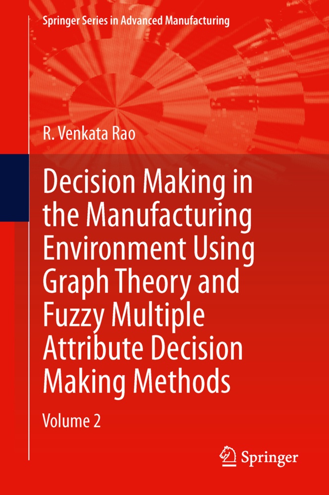 Decision Making In Manufacturing Environment Using Graph Theory And Fuzzy Multiple Attribute Decision Making Methods - R. Venkata Rao  Kartoniert (TB)