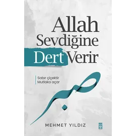 timaş Allah Sevdigine Dert Verir: Sabir cicektir mutlaka acar
