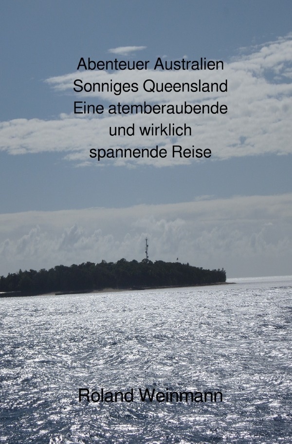 Abenteuer Australien Sonniges Queensland Eine Atemberaubende Und Wirklich Spannende Reise - Roland Weinmann  Kartoniert (TB)