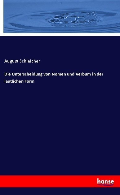 Die Unterscheidung Von Nomen Und Verbum In Der Lautlichen Form - August Schleicher  Kartoniert (TB)