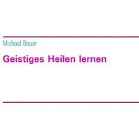 Michael Bauer - Lifecollege Geistiges Heilen lernen