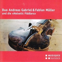 Duo Andreas Gabriel & Fabian Müller - Andreas Gabriel  Fabian Müller  Helvetic Fiddlers. (CD)