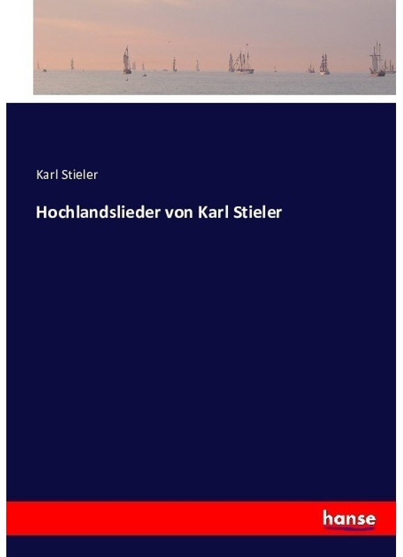 Hochlandslieder Von Karl Stieler - Karl Stieler, Kartoniert (TB)
