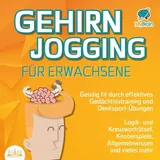 Büromüsli Gehirnjogging für Erwachsene - Geistig fit durch effektives Gedächtnistraining und Denksport-Übungen: Logik- und Kreuzworträtsel, Knobelspiele, Allgemeinwissen und vieles mehr