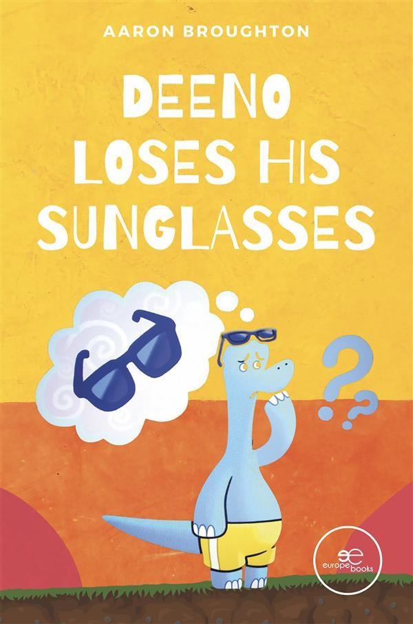 Deeno loses his sunglasses: eBook von Aaron Broughton