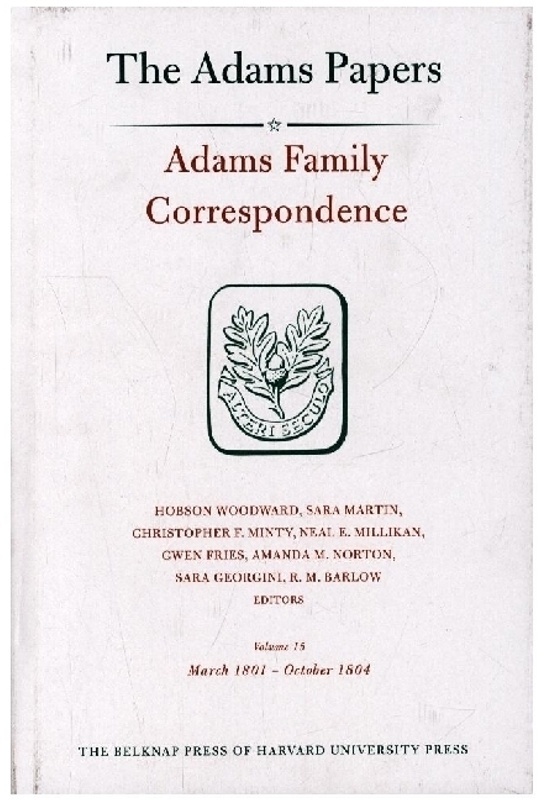 Adams Papers -   I Diaries / Adams Family Correspondence  Volume 15 - March 1801 - October 1804 - Adams Family Adams Family  Hobson Woodward  Sara Mar