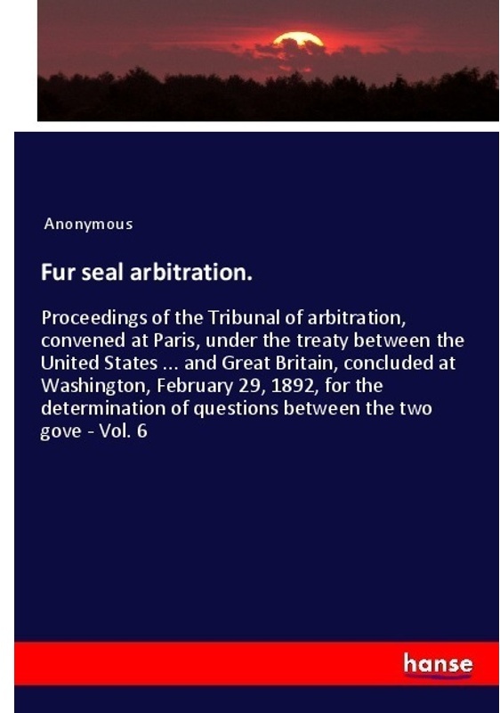 Fur Seal Arbitration. - Anonym, Kartoniert (TB)