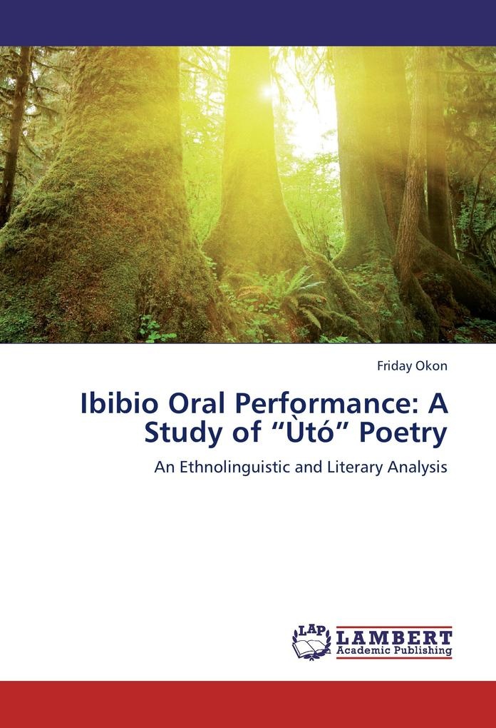 Ibibio Oral Performance: A Study of Ùtó Poetry: Buch von Friday Okon