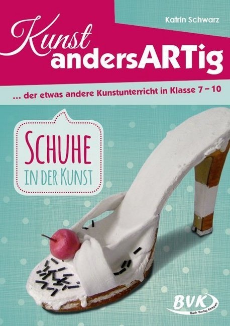Kunst Andersartig / Kunst Andersartig: Schuhe In Der Kunst - Katrin Schwarz  Geheftet